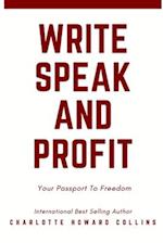 Write, Speak and Profit: Your Passport To Freedom 