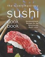 The Contemporary Sushi Mat: Unconventional Recipes for the Adventurous Sushi-Lover 