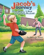 Jacob's Journey: (From Playing T-Ball to Coaching Baseball) 