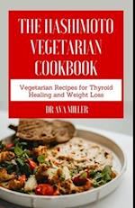 The Hashimoto Vegetarian Cookbook: Vegetarian Recipes for Thyroid Healing and Weight Loss 