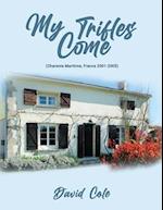 MY TRIFLES COME: Scenes from an Undistinguished Life 