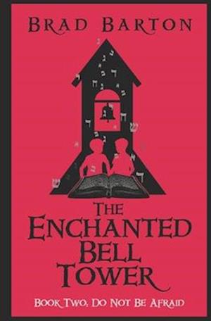 The Enchanted Bell Tower, Book Two: Do Not Be Afraid