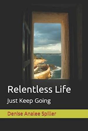 Relentless Life: Just Keep Going