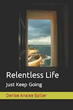 Relentless Life: Just Keep Going 