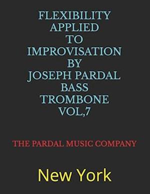 FLEXIBILITY APPLIED TO IMPROVISATION BY JOSEPH PARDAL BASS TROMBONE VOL,7: New York