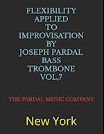 FLEXIBILITY APPLIED TO IMPROVISATION BY JOSEPH PARDAL BASS TROMBONE VOL,7: New York 