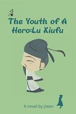 The Youth of a Hero: Lu Xiufu: A historical biography of the famousest PM of the Song Dynasty 