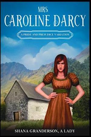 Mrs. Caroline Darcy: A variation loosely based on Pride & Prejudice