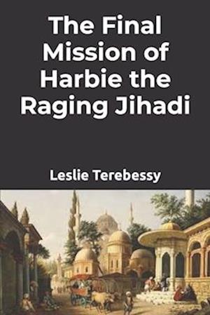 The Final Mission of Harbie the Raging Jihadi