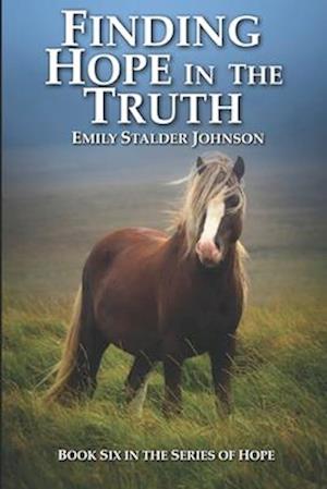FINDING HOPE IN THE TRUTH: BOOK SIX IN THE SERIES OF HOPE