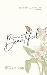 You Call Me Beautiful: A Journey of Healing 