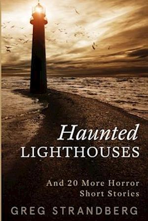 Haunted Lighthouses: And 20 More Horror Short Stories