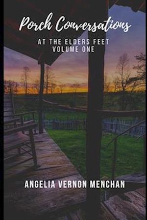 Porch Conversations : At The Elders Feet: Volume One