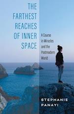 The Farthest Reaches of Inner Space: A Course in Miracles and the Postmodern World 