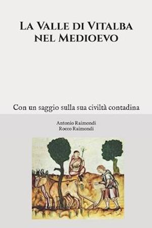 La Valle di Vitalba nel Medioevo. Con un saggio sulla sua civiltà contadina