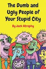 The Dumb and Ugly People of Your Stupid City 