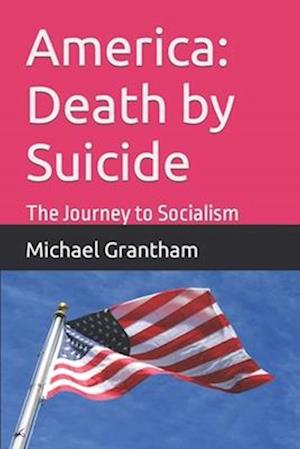 America: Death by Suicide: The Journey to Socialism