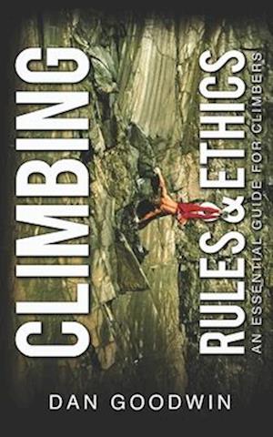 CLIMBING RULES & ETHICS: An Essential Guide for Climbers