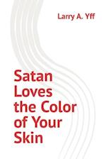 Satan Loves the Color of Your Skin 