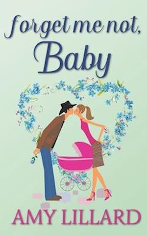 Forget Me Not, Baby: a sweet and clean Christian romance