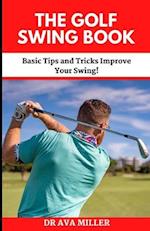 The Golf Swing Book: Basic Tips and Tricks Improve Your Swing! 