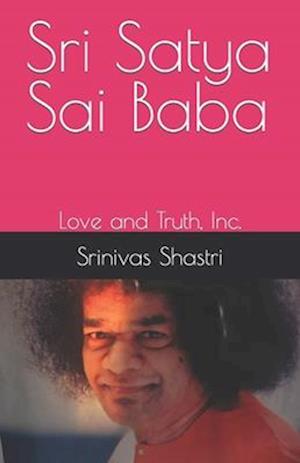 Sri Satya Sai Baba: Love and Truth, Inc.