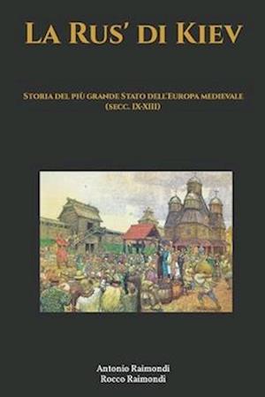 La Rus' di Kiev. Storia del più grande Stato dell'Europa medievale (secc. IX-XIII)