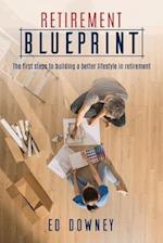 Retirement Blueprint: The First Steps to Building a Better Lifestyle in Retirement 