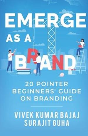 EMERGE AS A BRAND: 20 pointer beginners` guide on branding