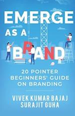 EMERGE AS A BRAND: 20 pointer beginners` guide on branding 