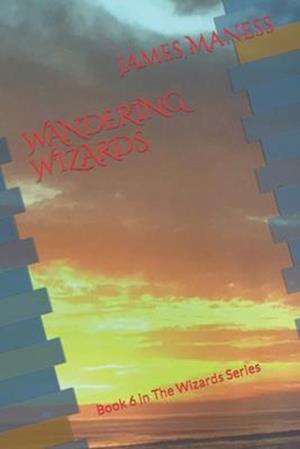 WANDERING WIZARDS: Book 6 in The Wizards Series