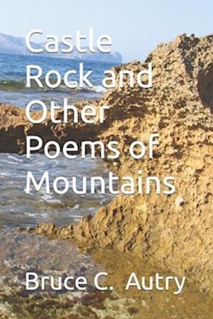 Castle Rock and Other Poems of Mountains