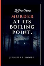 MURDER AT ITS BOILING POINT: A True Crime 