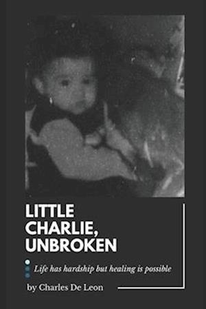 Little Charlie, Unbroken: Life is harsh but healing is possible