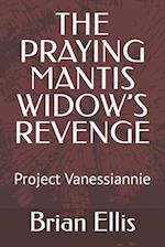 THE PRAYING MANTIS WIDOW'S REVENGE: Project Vanessiannie 