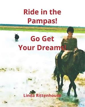 Ride in the Pampas!: Go Get Your Dreams!