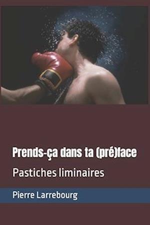 Prends-ça dans ta (pré)face