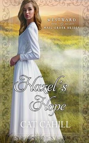 Hazel's Hope: (Westward Home and Hearts Mail-Order Brides Book 29)