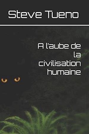 A l'aube de la civilisation humaine