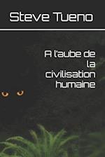 A l'aube de la civilisation humaine