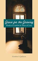 Grace for the Grieving: Words of Comfort in Times of Loss 