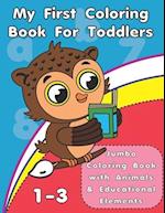 My First Coloring Book For Toddlers: Jumbo Coloring Book with Animals and Early Educational Elements 