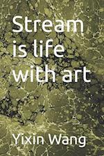 Stream is life with art 