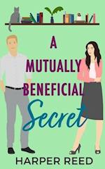 A Mutually Beneficial Secret: A Spicy Secret Office Relationship RomCom 