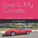 Love Is....My Corvette: Corvettes From Around The World 