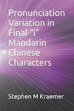 Pronunciation Variation in Final "i" Mandarin Chinese Characters 