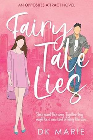 Fairy Tale Lies: An Opposites Attract romance