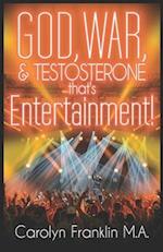 God, War And Testosterone: That's Entertainment! 