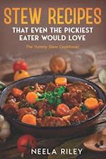 Stew Recipes That Even the Pickiest Eater Would Love: The Yummy Stew Cookbook! 