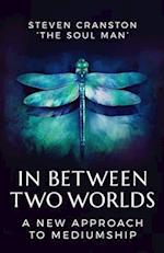 In Between Two Worlds: A New Approach to Mediumship 